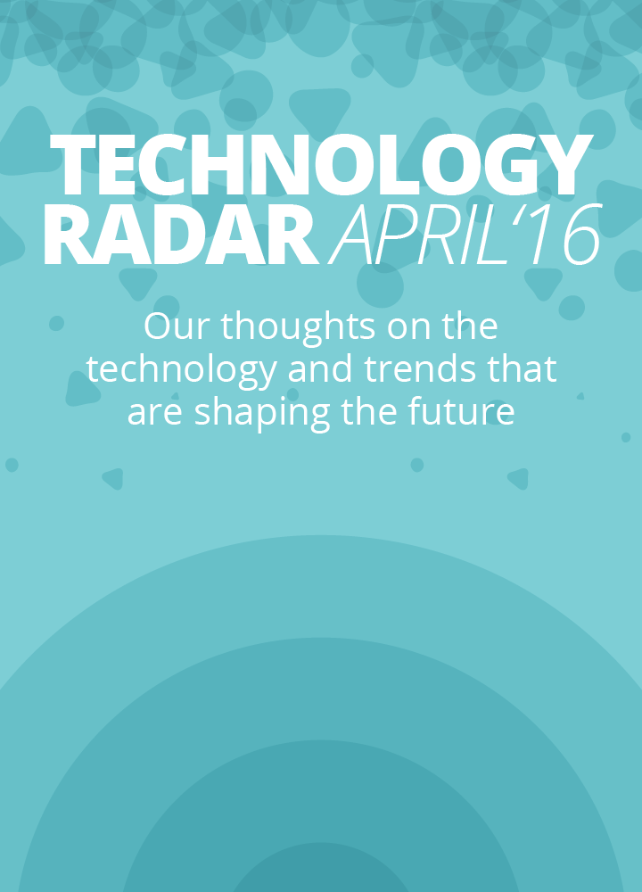 Read the latest Technology Radar – Our thoughts on the technology and trends that are shaping the future